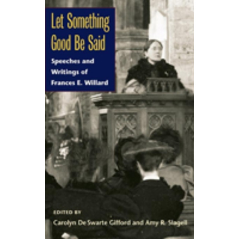let something good be said: speeches and writings of frances e. willard