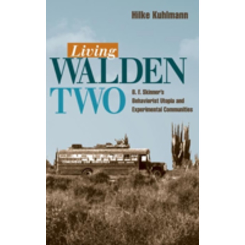 living walden two: b. f. skinner’s behaviorist utopia and experimental communities