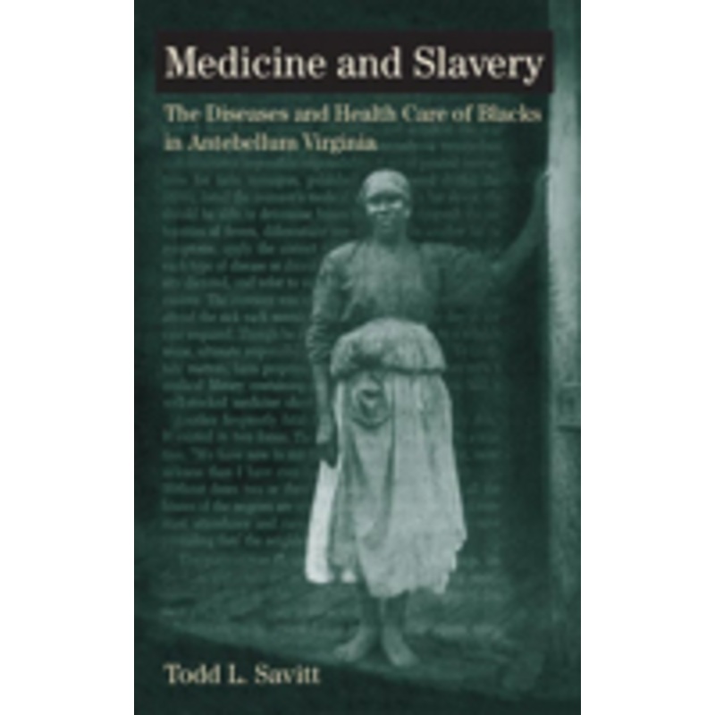 medicine and slavery: the diseases and health care of blacks in antebellum virginia
