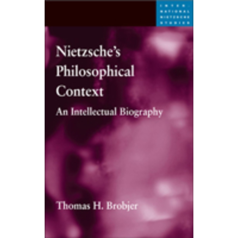 nietzsche’s philosophical context: an intellectual biography