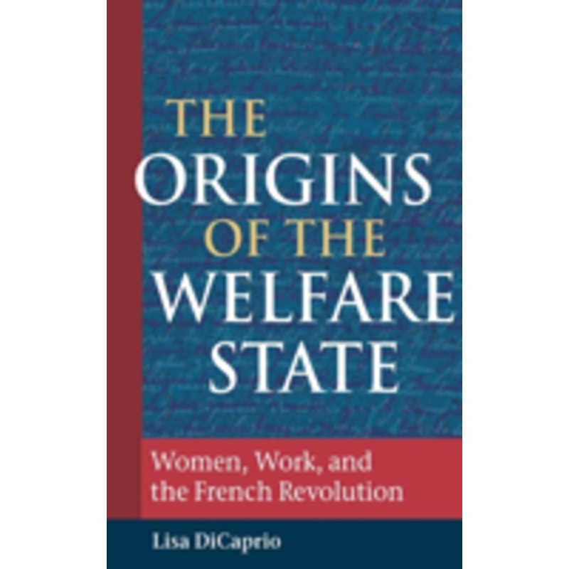 origins of the welfare state: women, work, and the french revolution
