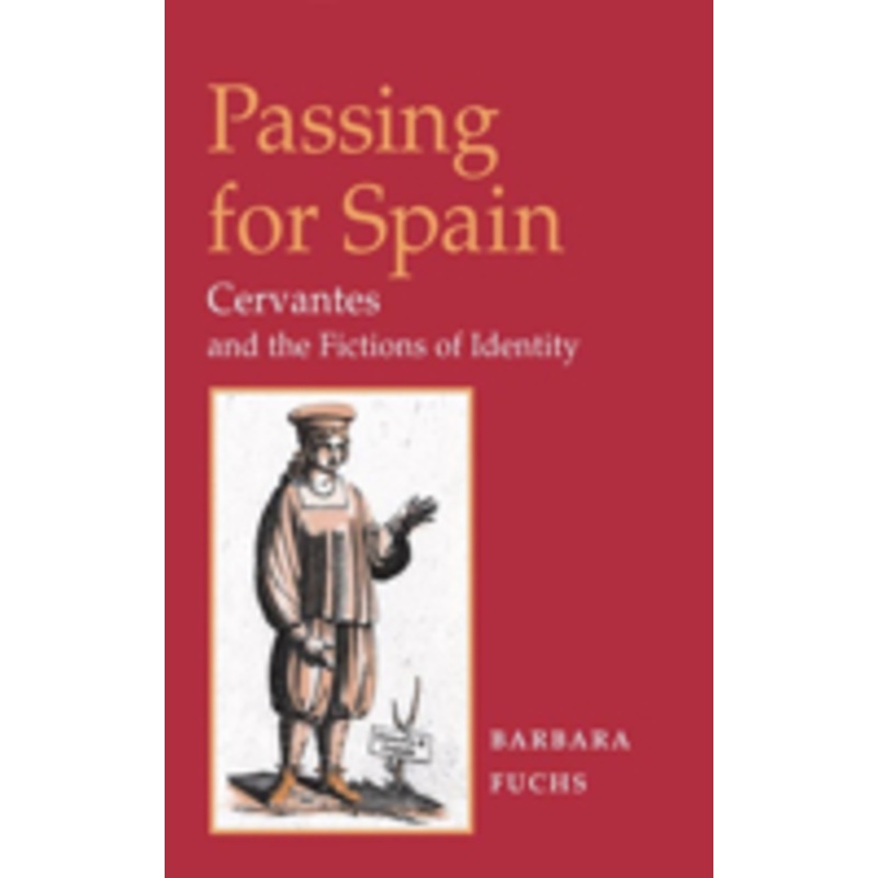 passing for spain: cervantes and the fictions of identity