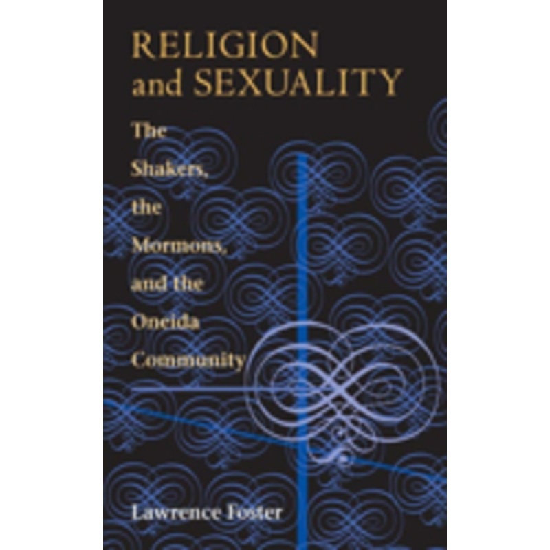 religion and sexuality: the shakers, the mormons, and the oneida community