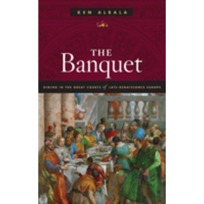 the banquet: dining in the great courts of late renaissance europe