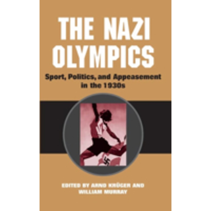 the nazi olympics: sport, politics, and appeasement in the 1930s