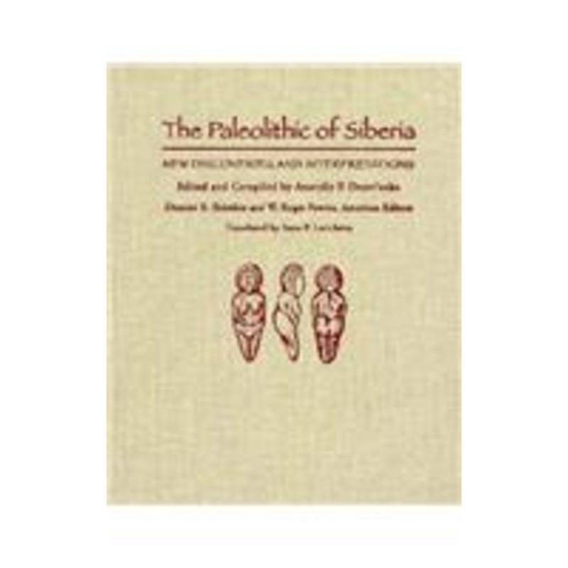 the paleolithic of siberia: new discoveries and interpretations