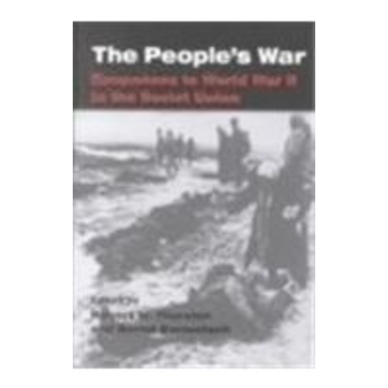 the people’s war: responses to world war ii in the soviet union