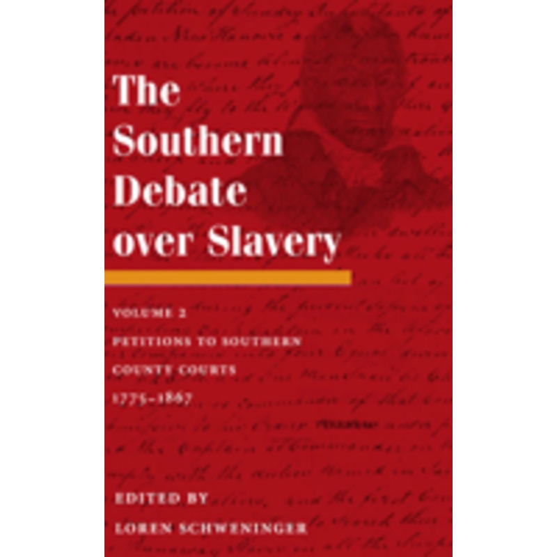 the southern debate over slavery: volume 2: petitions to southern county courts, 1775-1867 volume 2