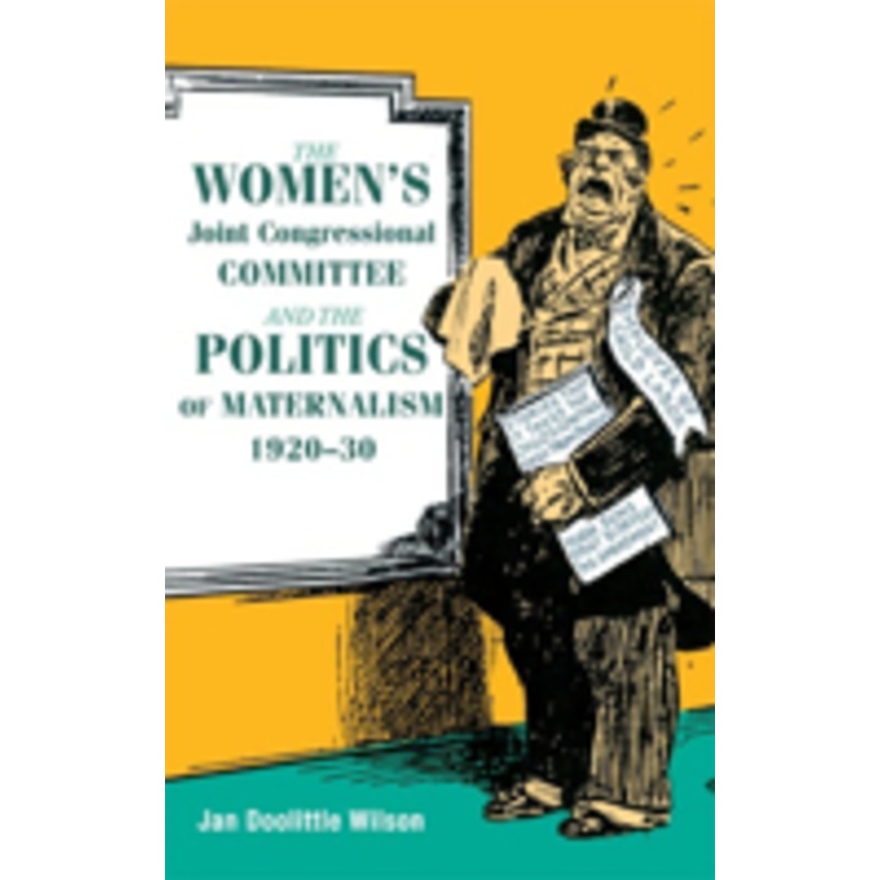 the women’s joint congressional committee and the politics of maternalism, 1920-30