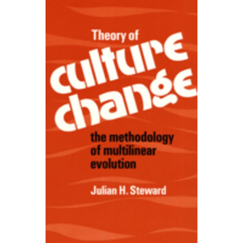 theory of culture change: the methodology of multilinear evolution