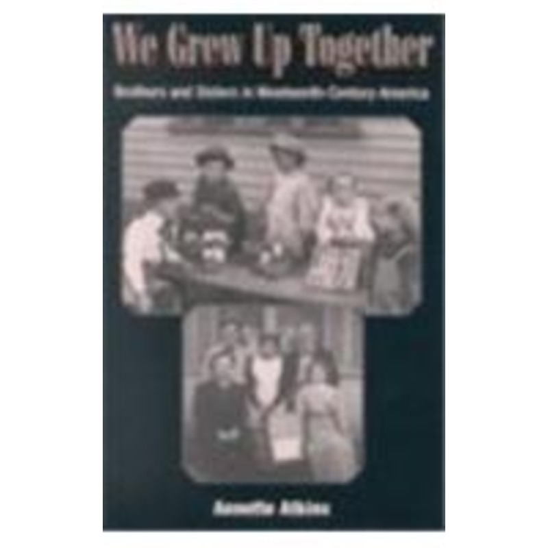 we grew up together: brothers and sisters in nineteenth-century america