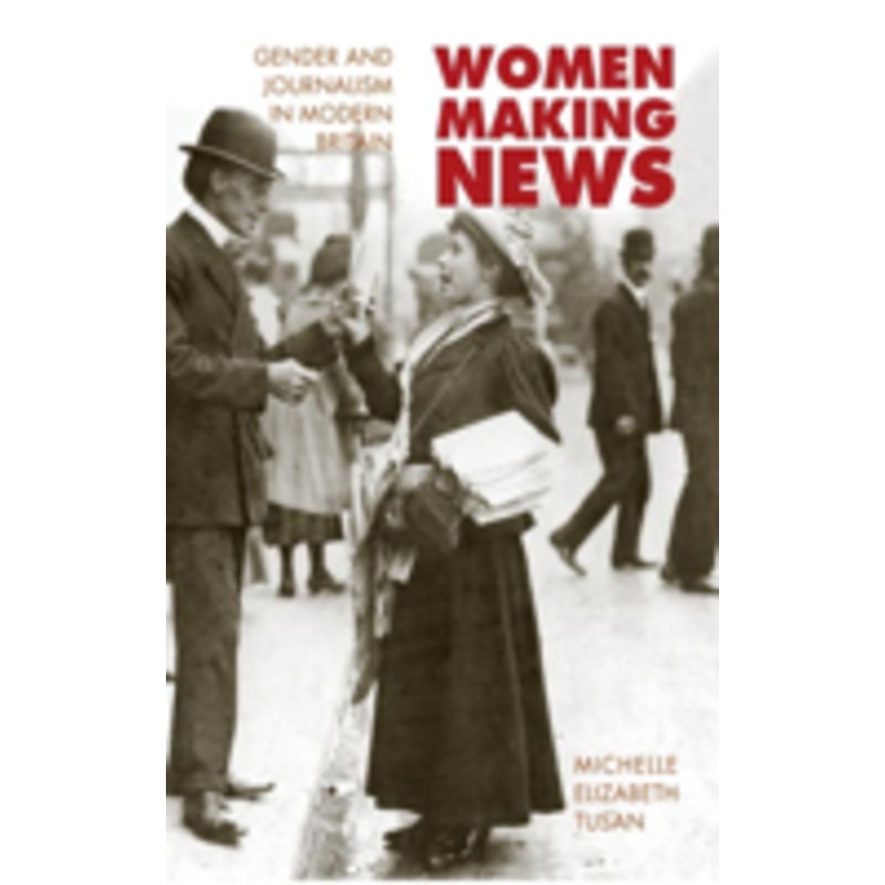 women making news: gender and journalism in modern britain