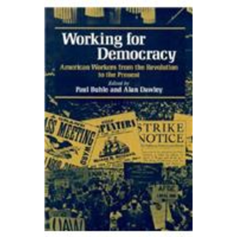 working for democracy: american workers from the revolution to the present