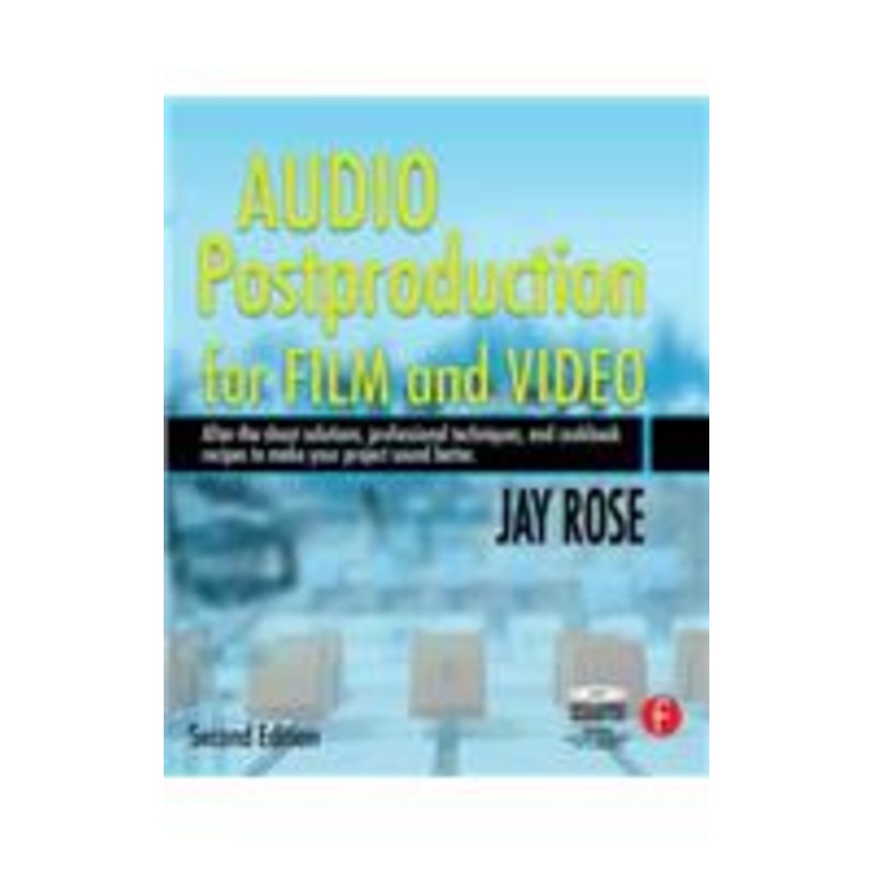 audio postproduction for film and video: after-the-shoot solutions, professional techniques, and cookbook recipes to make your project sound better