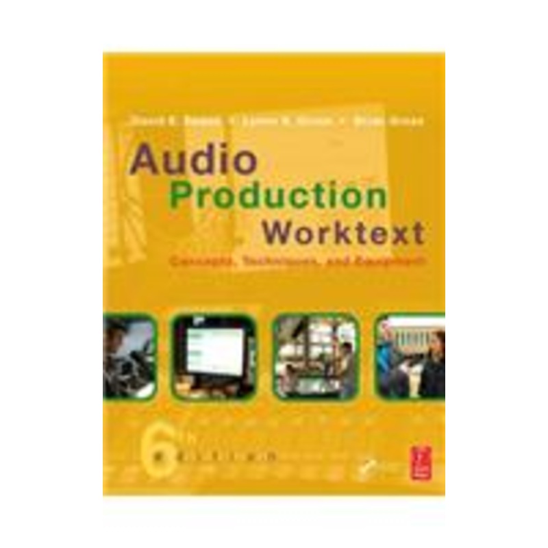 audio production worktext: concepts, techniques, and equipment