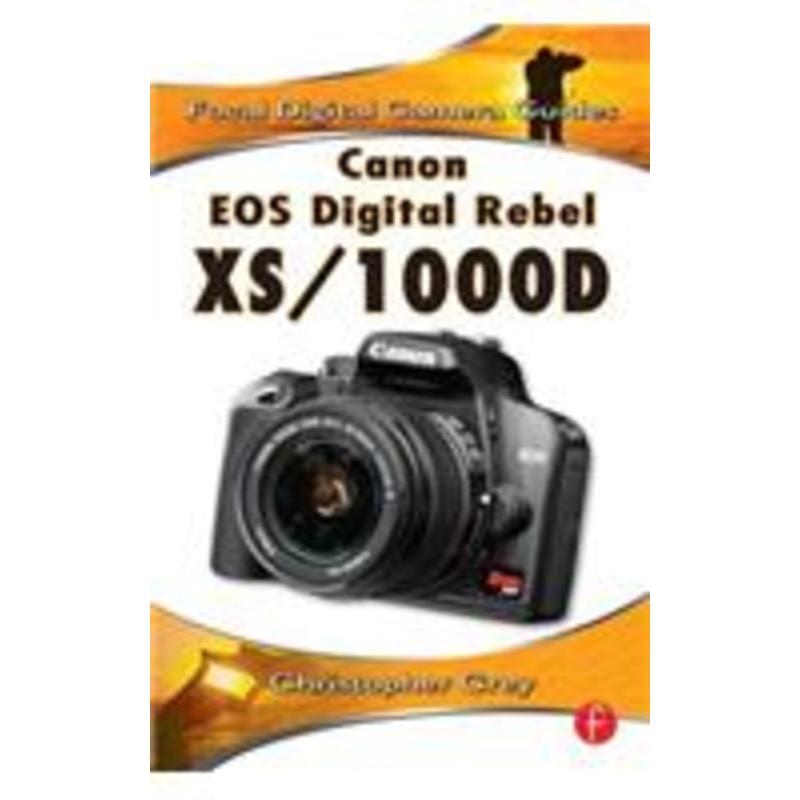 canon eos digital rebel xs/1000d: focal digital camera guides