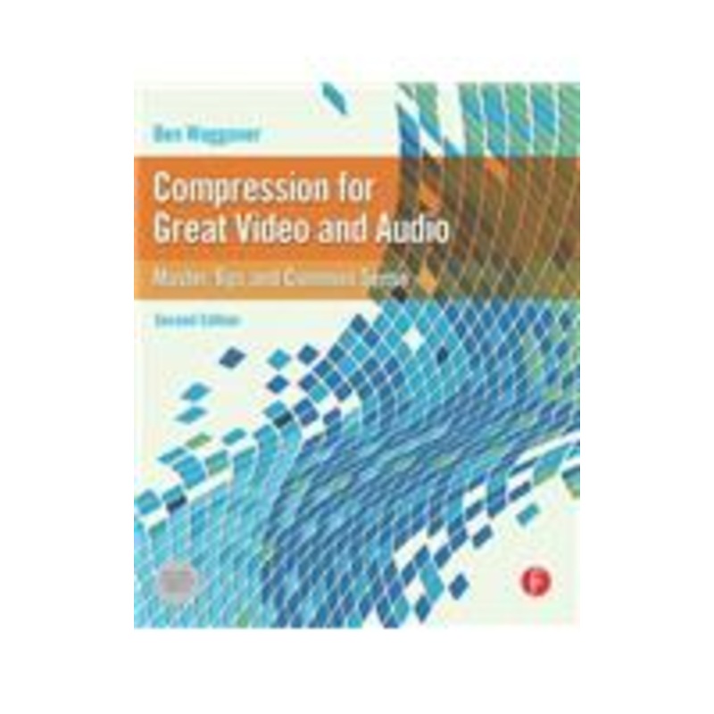 compression for great video and audio: master tips and common sense