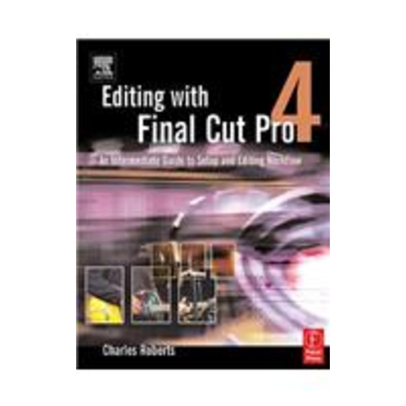 editing with final cut pro 4: an intermediate guide to setup and editing workflow