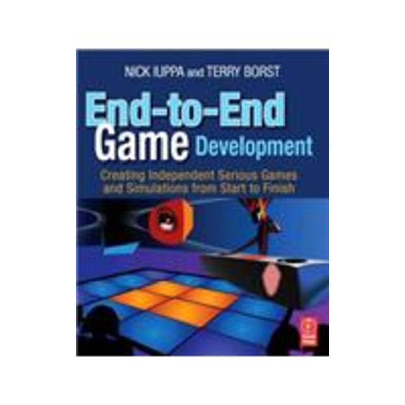 end-to-end game development: creating independent serious games and simulations from start to finish