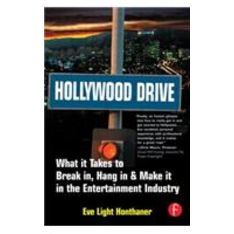 hollywood drive: what it takes to break in, hang in & make it in the entertainment industry