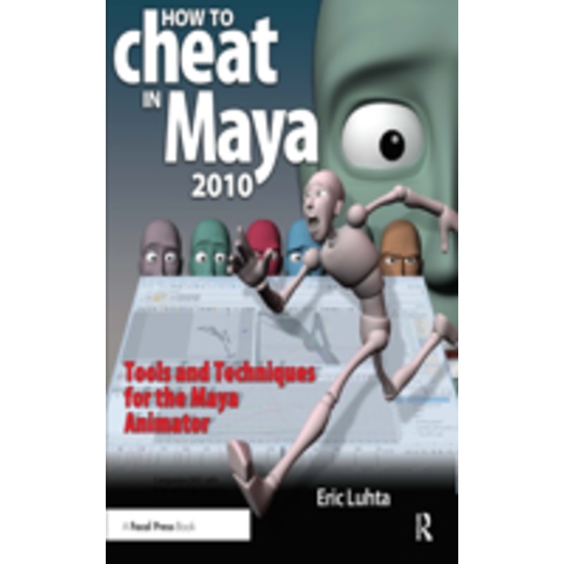 how to cheat in maya 2010: tools and techniques for the maya animator