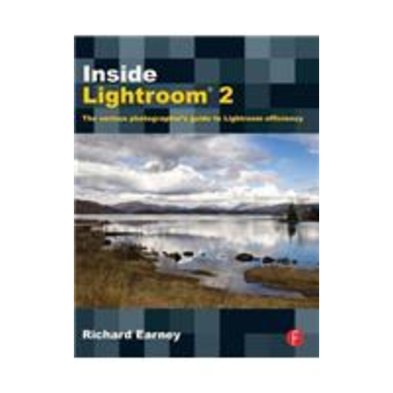 inside lightroom 2: the serious photographer’s guide to lightroom efficiency