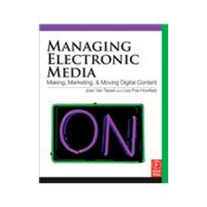managing electronic media: making, marketing, and moving digital content
