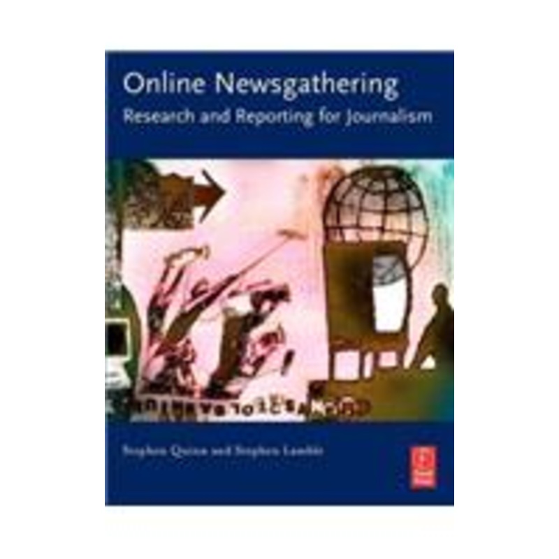 online newsgathering: research and reporting for journalism: research and reporting for journalism