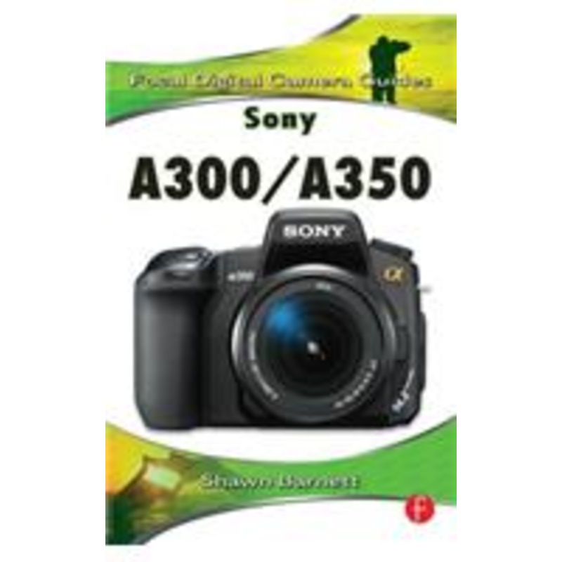 sony a300/a350: focal digital camera guides