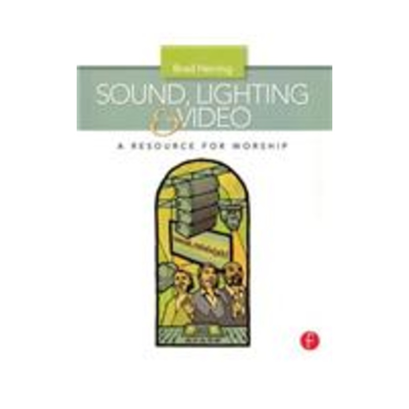 sound, lighting and video: a resource for worship: a resource for worship