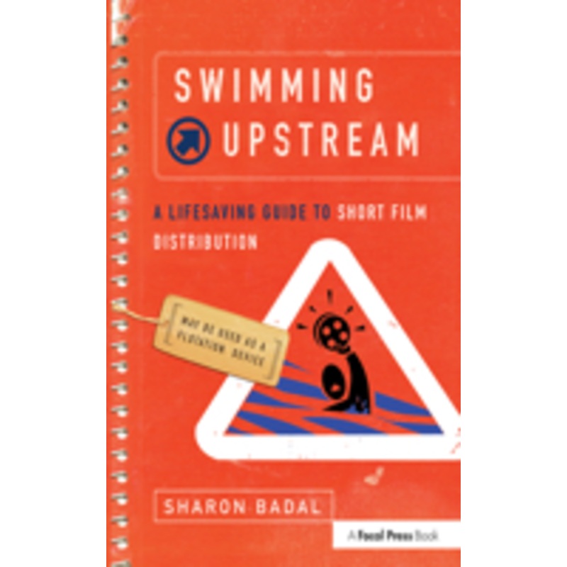 swimming upstream: a lifesaving guide to short film distribution: a lifesaving guide to short film distribution