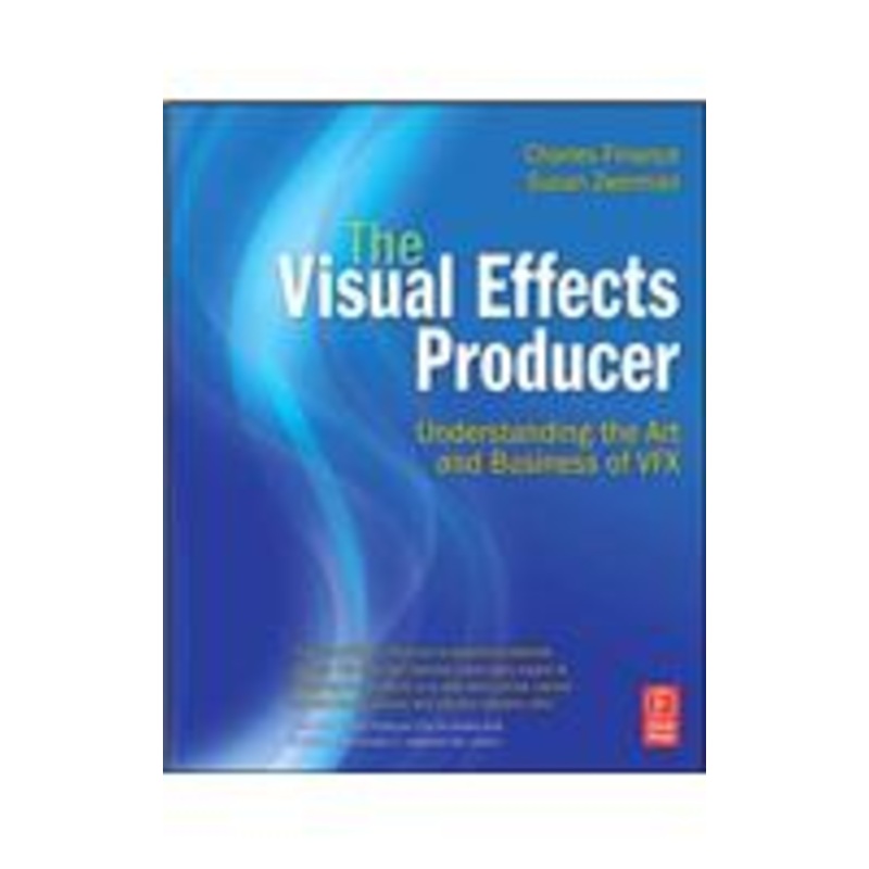 the visual effects producer: understanding the art and business of vfx