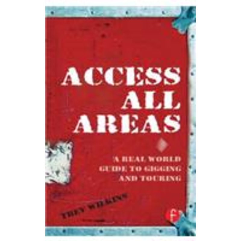 access all areas: a real world guide to gigging and touring