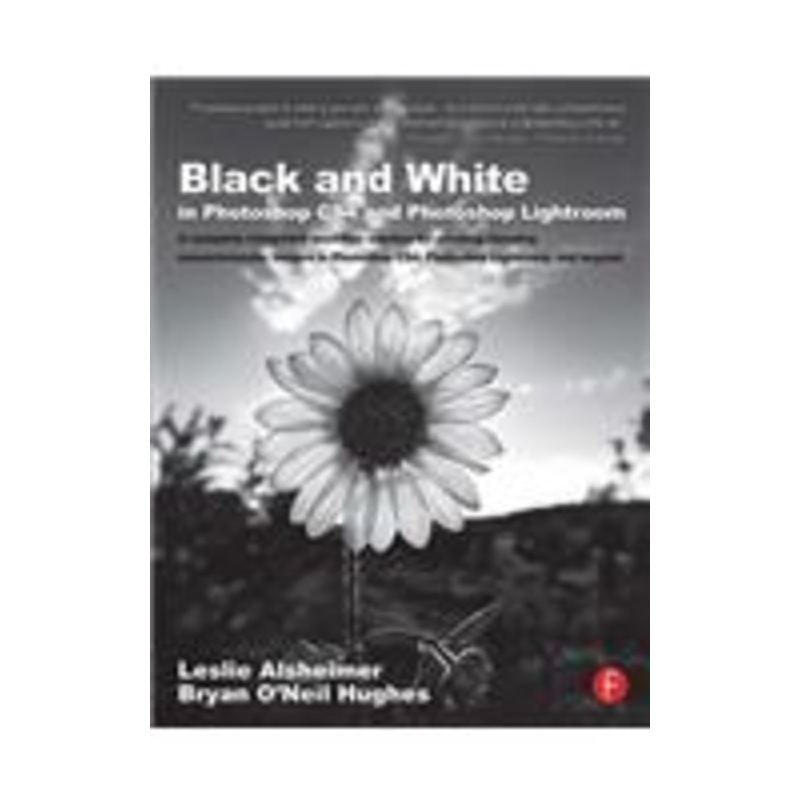 black and white in photoshop cs4 and photoshop lightroom: a complete integrated workflow solution for creating stunning monochromatic images in photoshop cs4, photoshop lightroom, and beyond