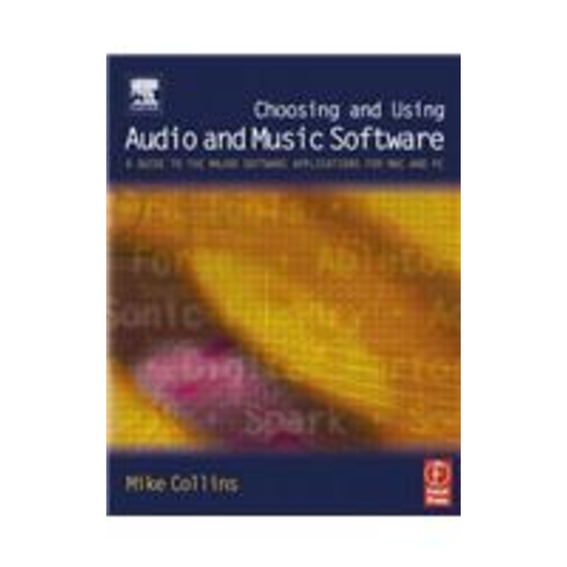 choosing and using audio and music software: a guide to the major software applications for mac and pc