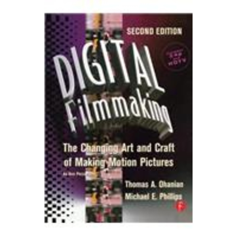 digital filmmaking: the changing art and craft of making motion pictures