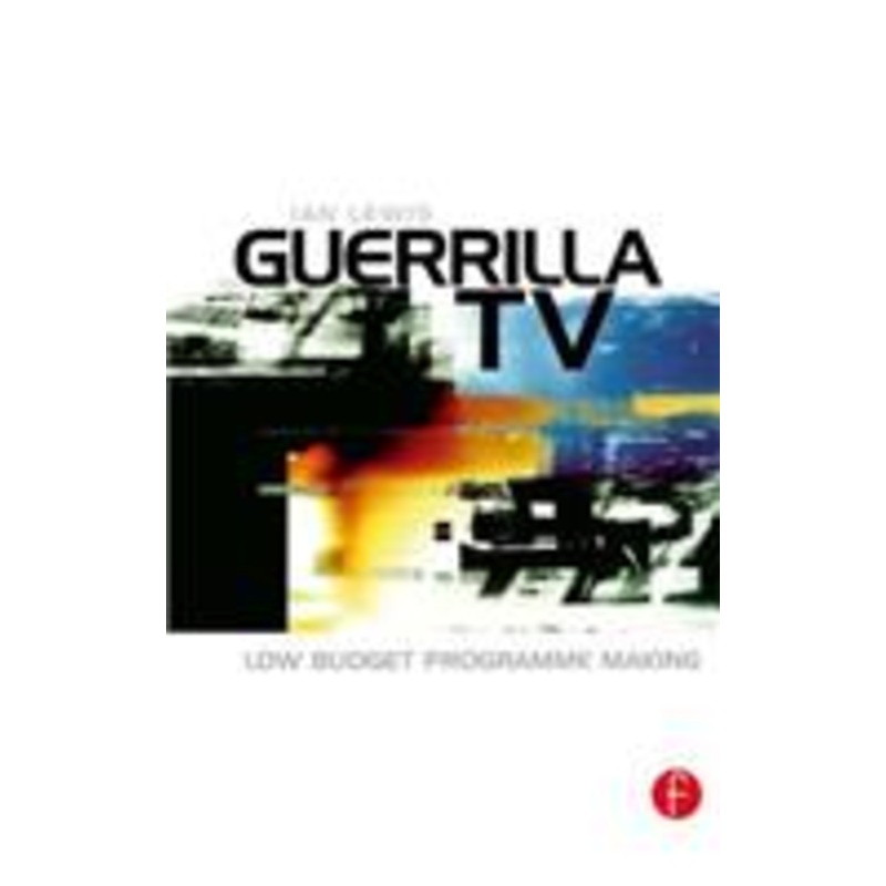 guerrilla tv: low budget programme making