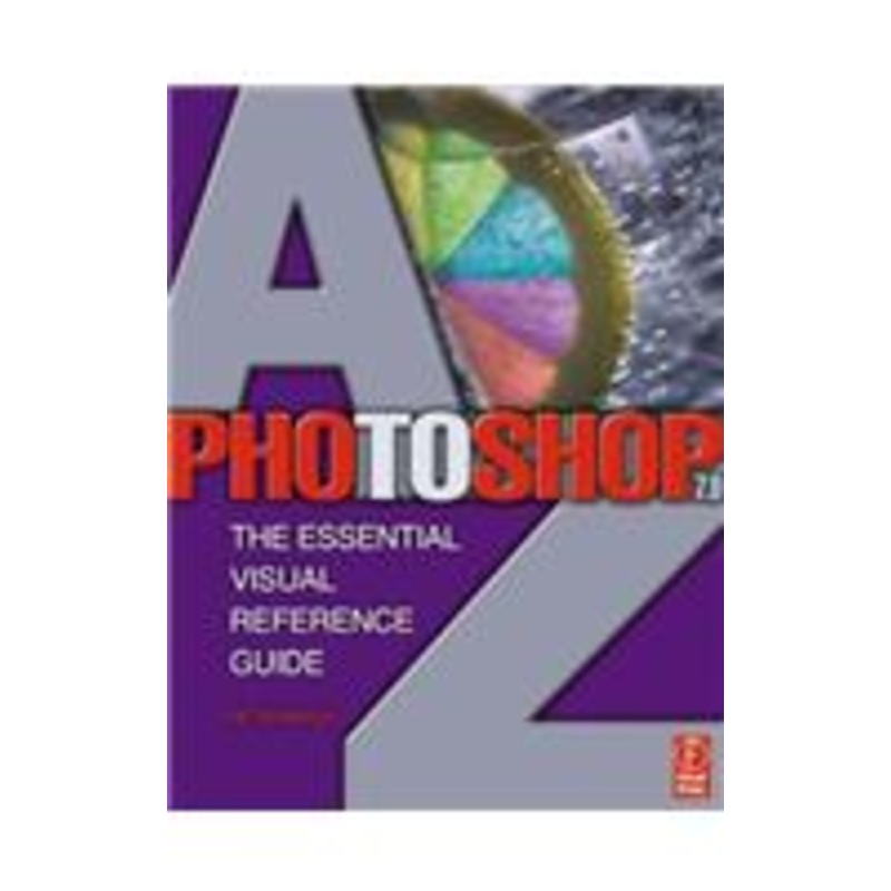 photoshop 7.0 a-z: the essential visual reference guide