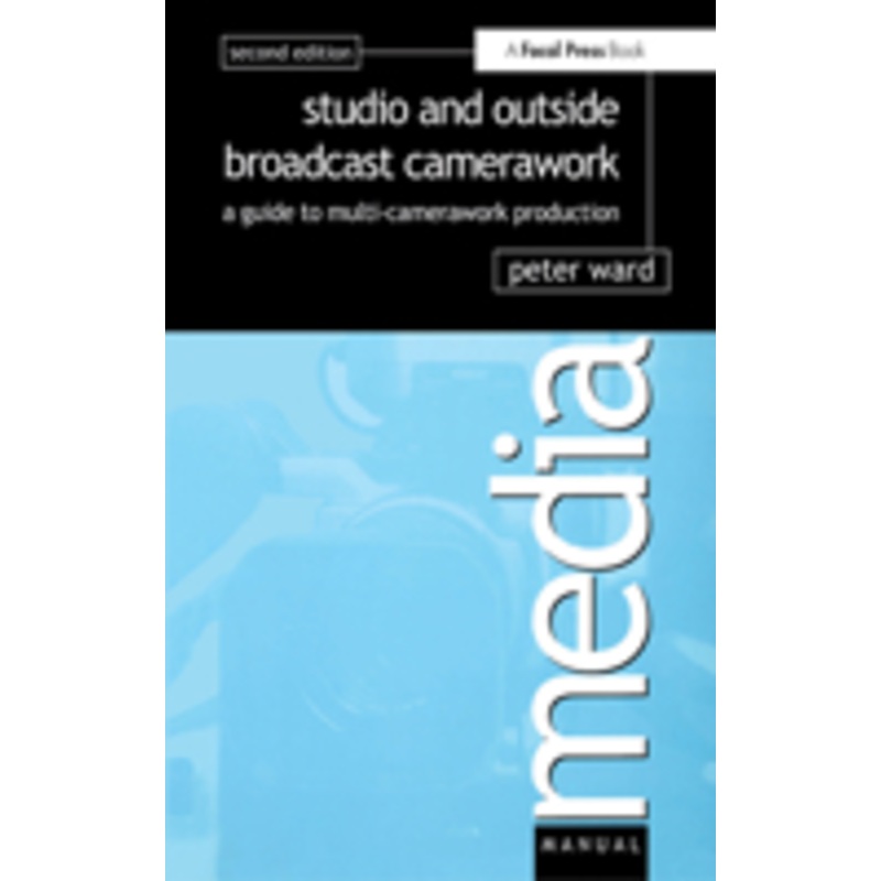 studio and outside broadcast camerawork: a guide to multi-camerawork production