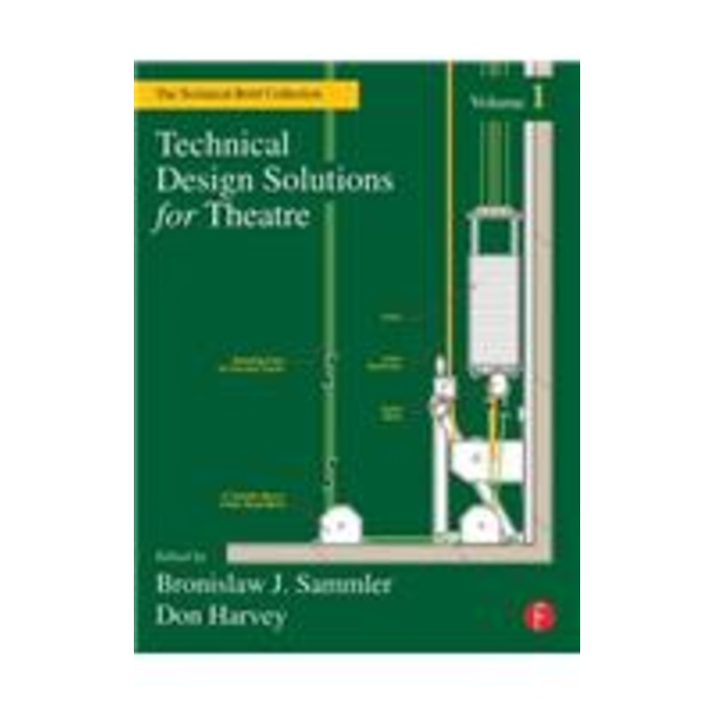 technical design solutions for theatre: the technical brief collection, volume 1