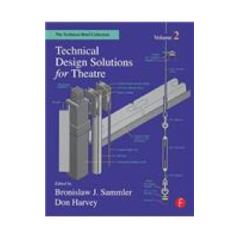 technical design solutions for theatre: the technical brief collection volume 2