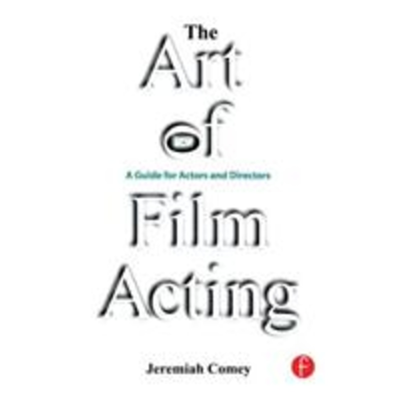 the art of film acting: a guide for actors and directors