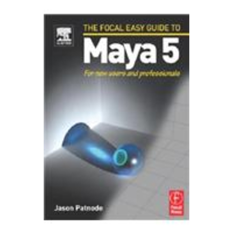 the focal easy guide to maya 5: for new users and professionals