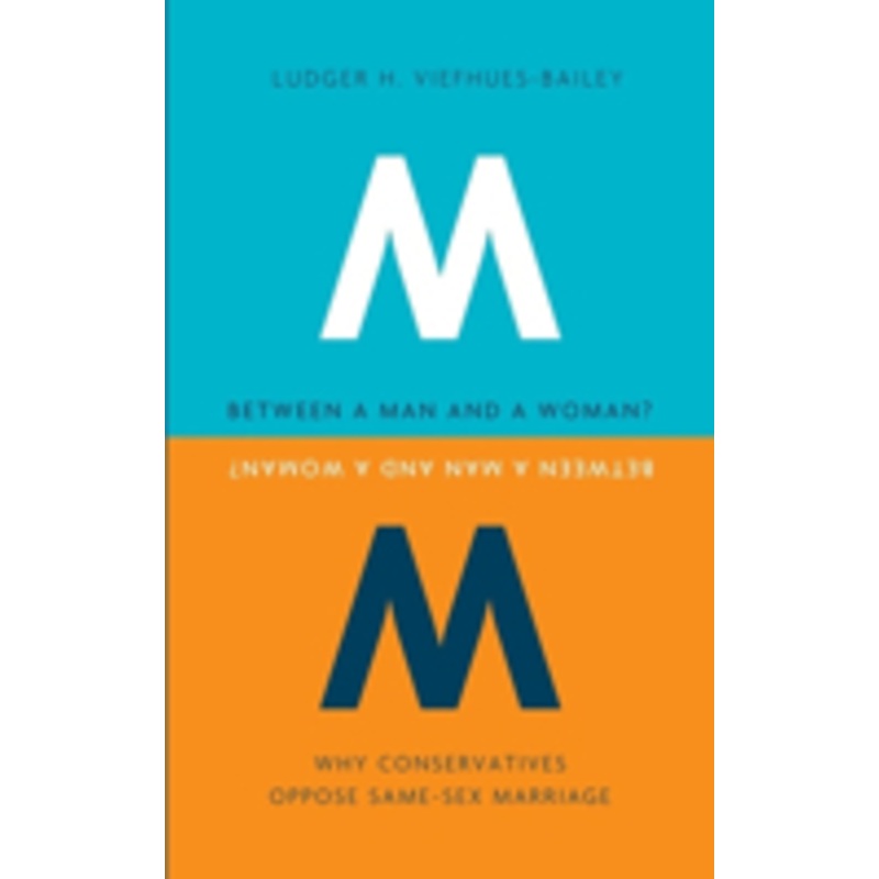 between a man and a woman?: why conservatives oppose same-sex marriage