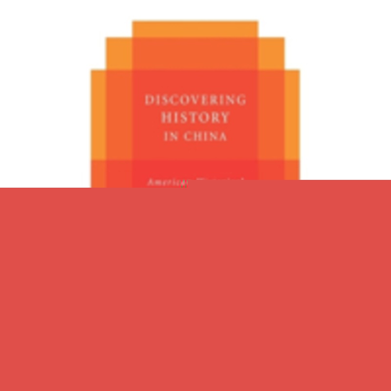 discovering history in china: american historical writing on the recent chinese past