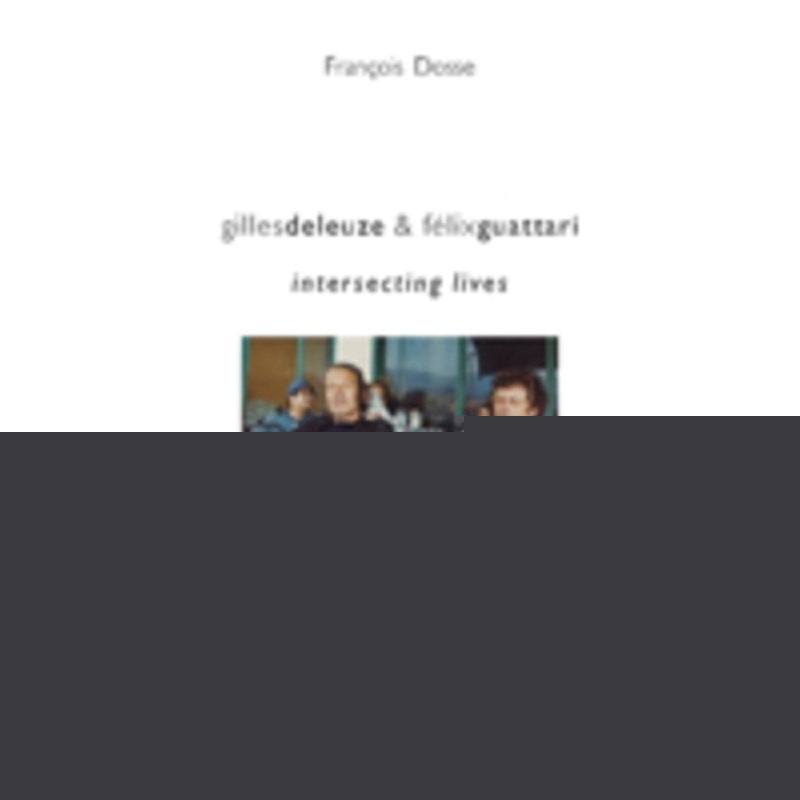 gilles deleuze and flix guattari: intersecting lives