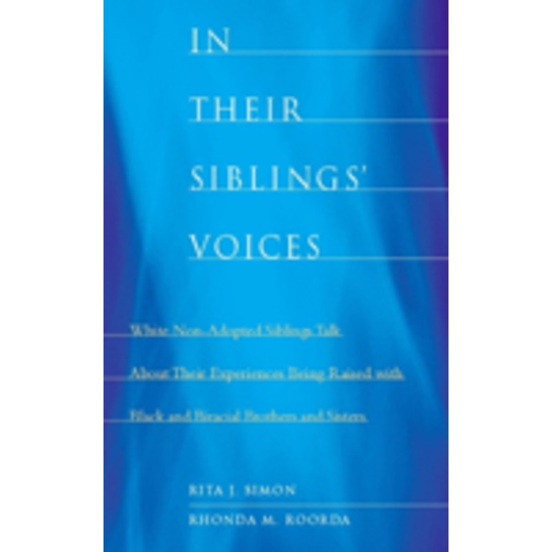 in their siblings voices: white non-adopted siblings talk about their experiences being raised with black and biracial brothers and sisters
