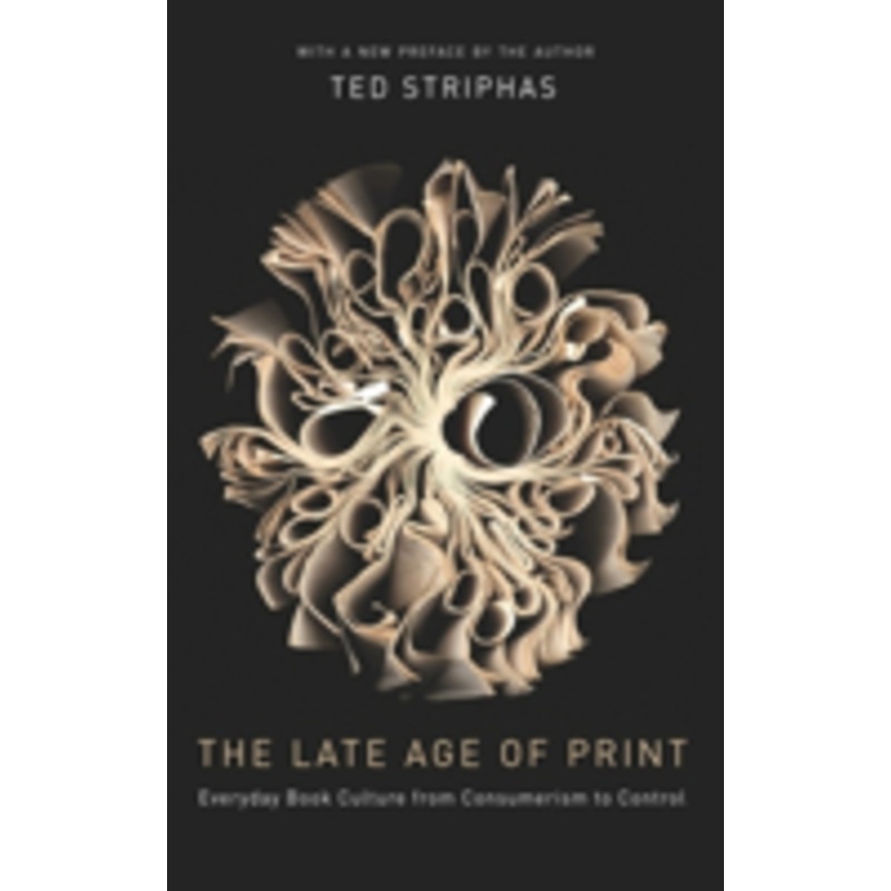 late age of print: everyday book culture from consumerism to control