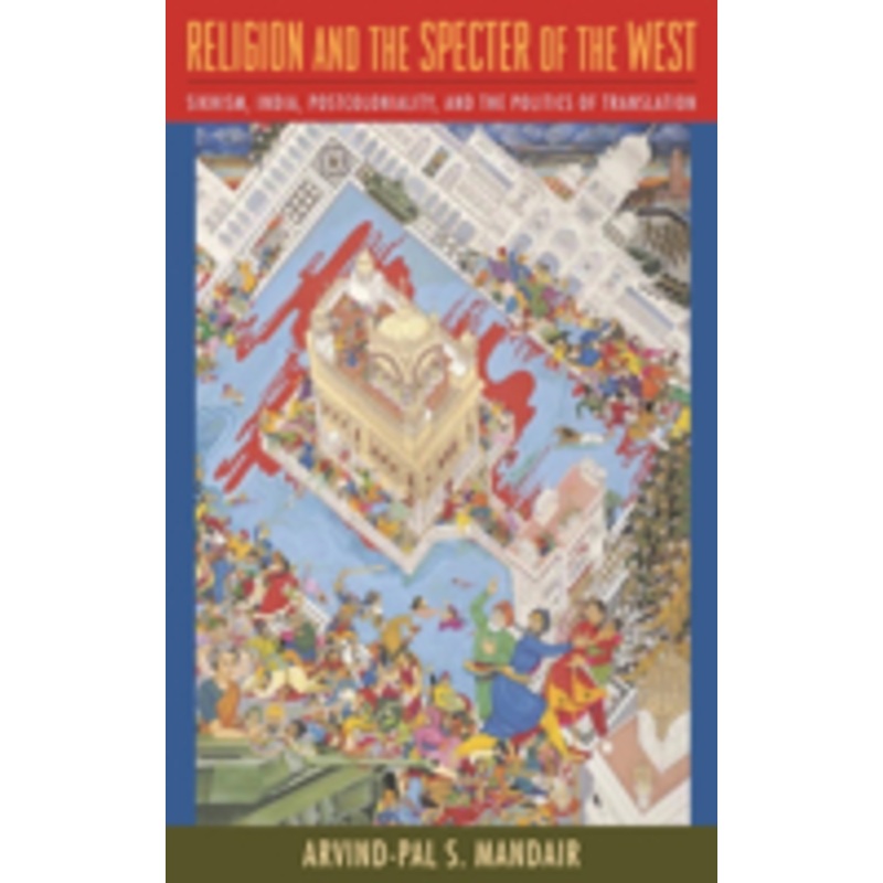 religion and the specter of the west: sikhism, india, postcoloniality, and the politics of translation