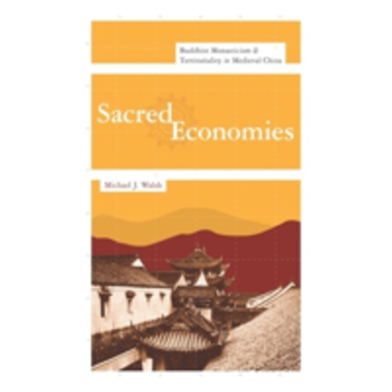 sacred economies: buddhist monasticism and territoriality in medieval china